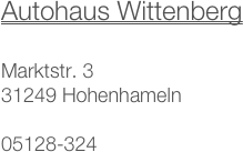 Autohaus Wittenberg

Marktstr. 3
31249 Hohenhameln

05128-324